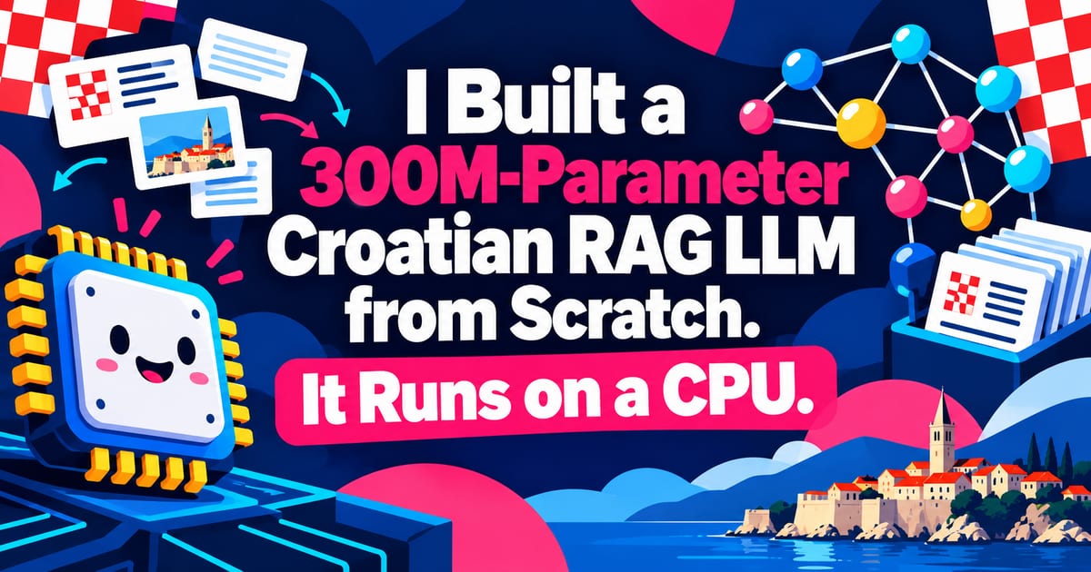 Ich habe ein kroatisches LLM für RAG mit 300 Millionen Parametern von Grund auf gebaut. Läuft auf der CPU